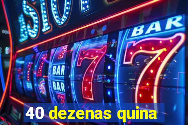 40 dezenas quina